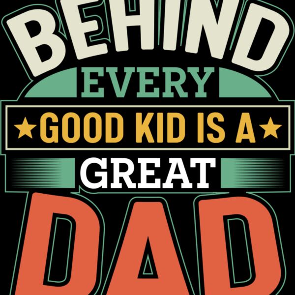Behind every good kid is a great dad Thumbnail