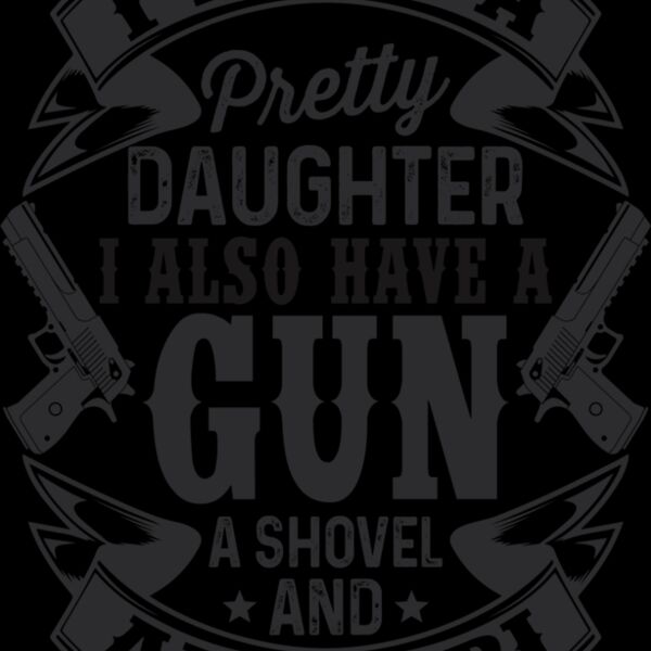 I have a pretty daughter. I also have a gun, shovel and alibi Thumbnail